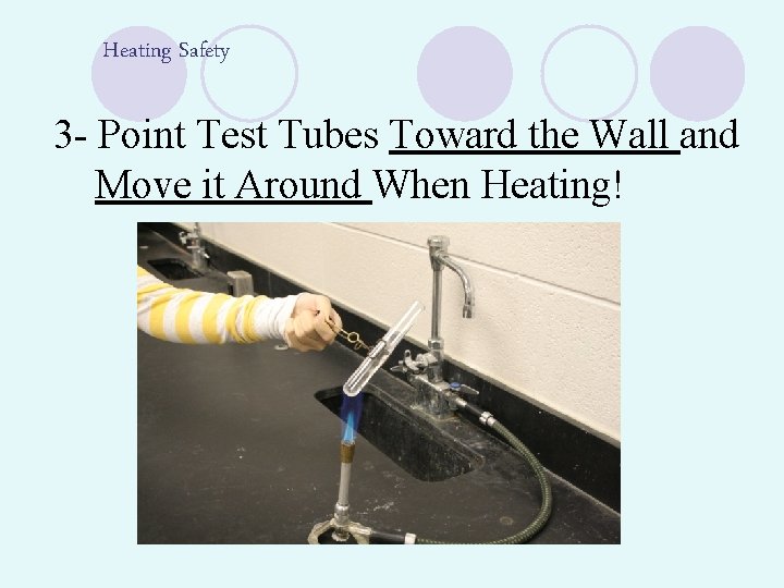 Heating Safety 3 - Point Test Tubes Toward the Wall and Move it Around