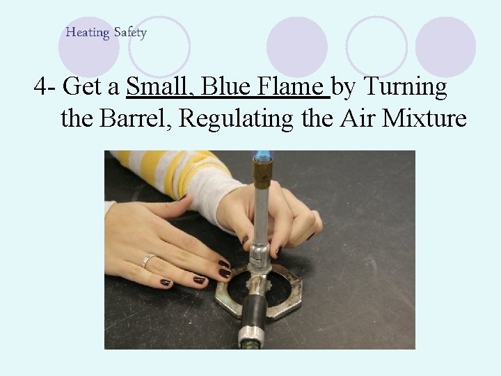 Heating Safety 4 - Get a Small, Blue Flame by Turning the Barrel, Regulating