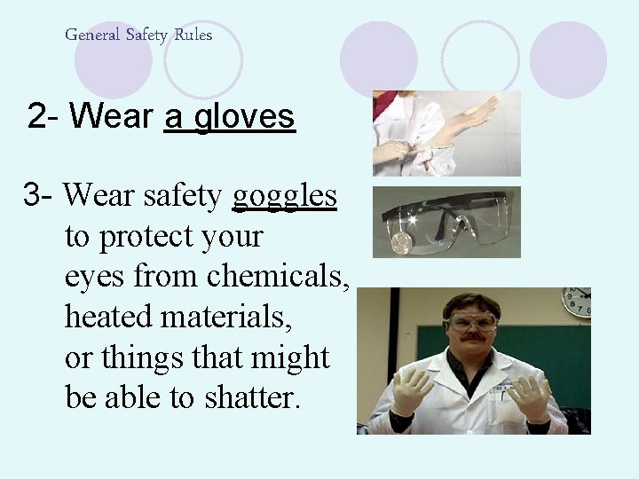 General Safety Rules 2 - Wear a gloves 3 - Wear safety goggles to