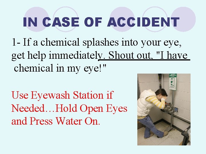 IN CASE OF ACCIDENT 1 - If a chemical splashes into your eye, get