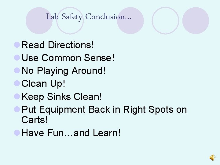 Lab Safety Conclusion… l Read Directions! l Use Common Sense! l No Playing Around!