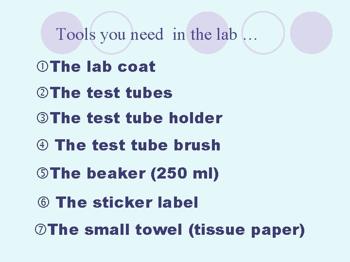 Tools you need in the lab … The lab coat The test tubes The
