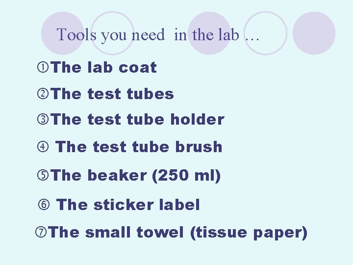 Tools you need in the lab … The lab coat The test tubes The
