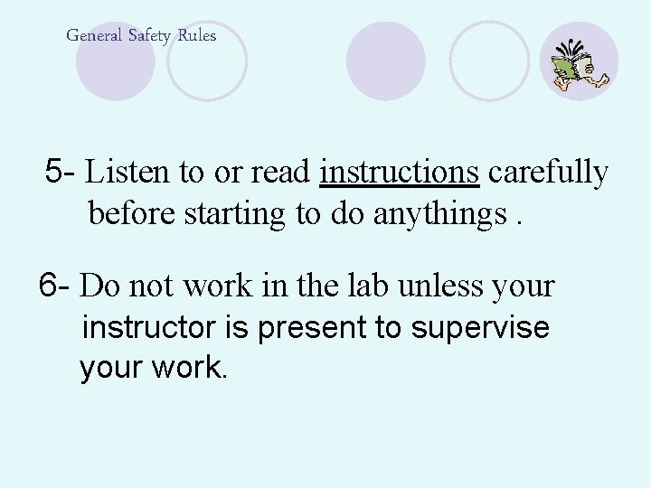 General Safety Rules 5 - Listen to or read instructions carefully before starting to