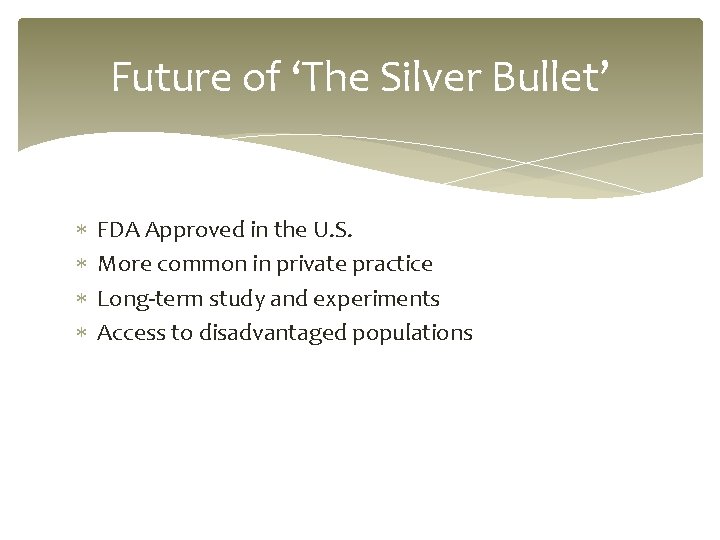 Future of ‘The Silver Bullet’ FDA Approved in the U. S. More common in