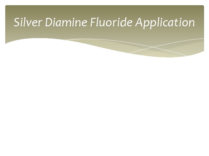 Silver Diamine Fluoride Application 
