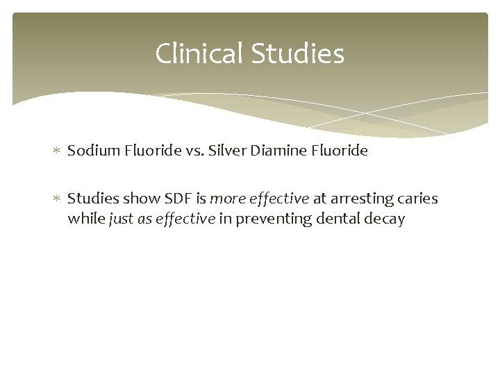 Clinical Studies Sodium Fluoride vs. Silver Diamine Fluoride Studies show SDF is more effective
