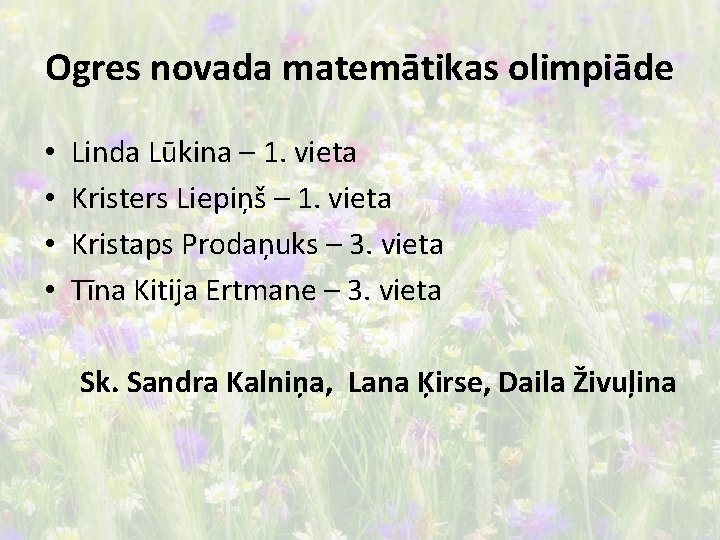 Ogres novada matemātikas olimpiāde • • Linda Lūkina – 1. vieta Kristers Liepiņš –