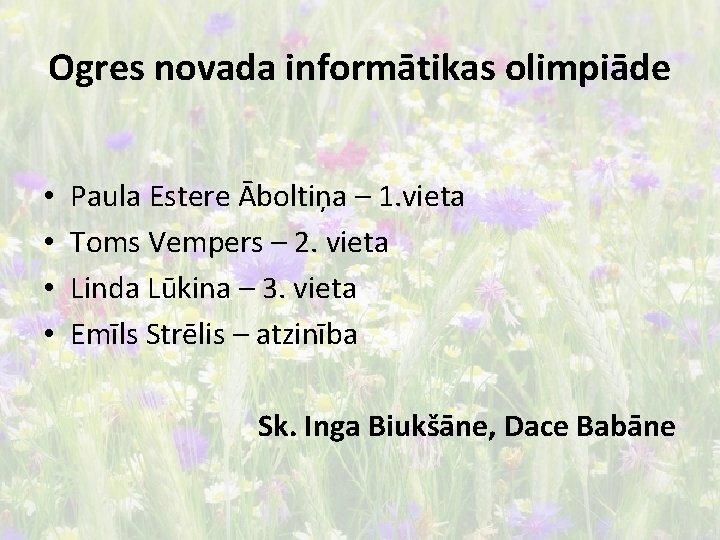 Ogres novada informātikas olimpiāde • • Paula Estere Āboltiņa – 1. vieta Toms Vempers
