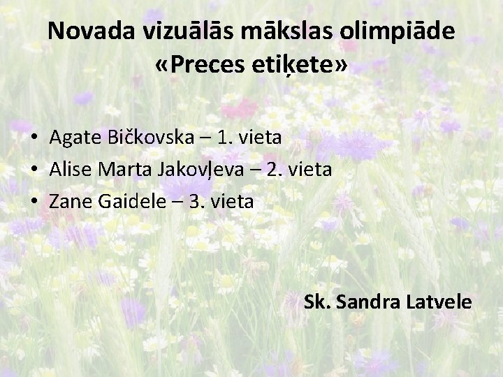 Novada vizuālās mākslas olimpiāde «Preces etiķete» • Agate Bičkovska – 1. vieta • Alise