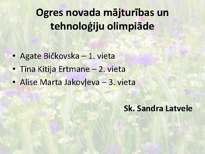 Ogres novada mājturības un tehnoloģiju olimpiāde • Agate Bičkovska – 1. vieta • Tīna