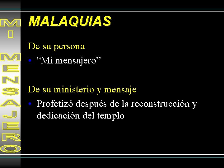 MALAQUIAS De su persona • “Mi mensajero” De su ministerio y mensaje • Profetizó