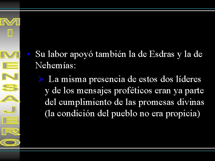  • Su labor apoyó también la de Esdras y la de Nehemías: Ø