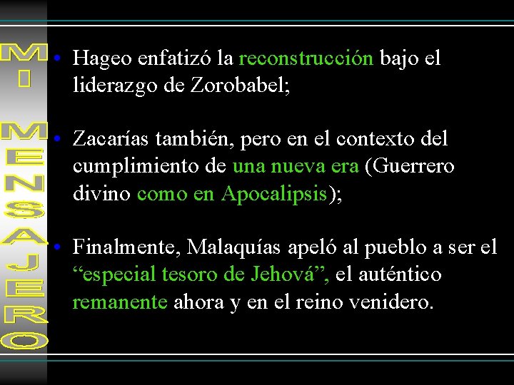  • Hageo enfatizó la reconstrucción bajo el liderazgo de Zorobabel; • Zacarías también,