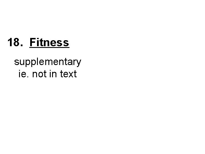 18. Fitness supplementary ie. not in text 