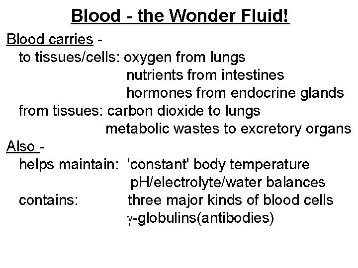 Blood - the Wonder Fluid! Blood carries to tissues/cells: oxygen from lungs nutrients from