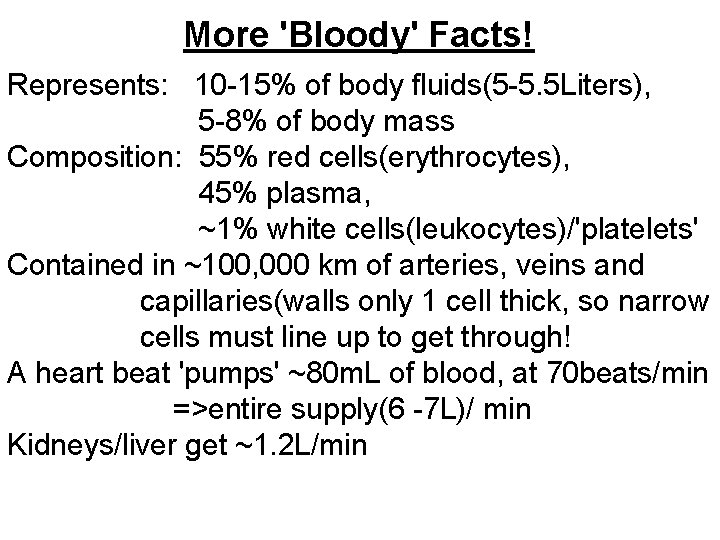 More 'Bloody' Facts! Represents: 10 -15% of body fluids(5 -5. 5 Liters), 5 -8%