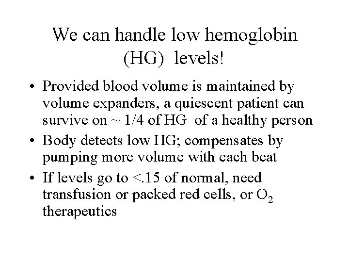 We can handle low hemoglobin (HG) levels! • Provided blood volume is maintained by