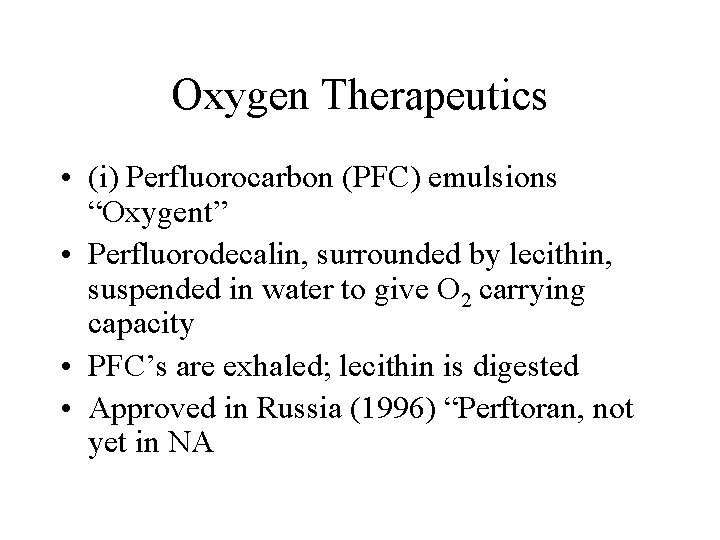 Oxygen Therapeutics • (i) Perfluorocarbon (PFC) emulsions “Oxygent” • Perfluorodecalin, surrounded by lecithin, suspended