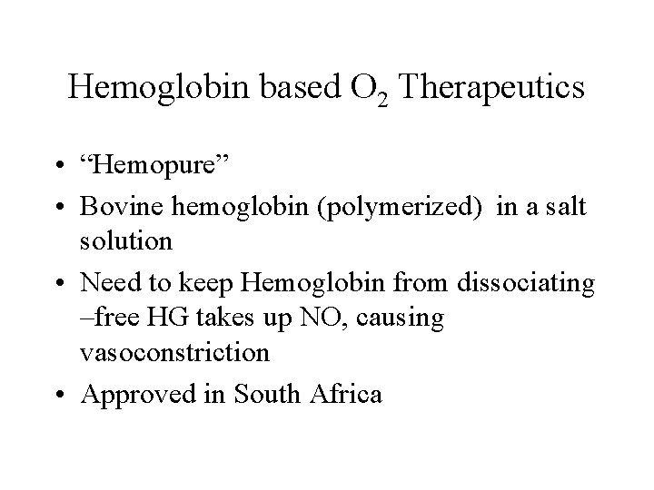 Hemoglobin based O 2 Therapeutics • “Hemopure” • Bovine hemoglobin (polymerized) in a salt