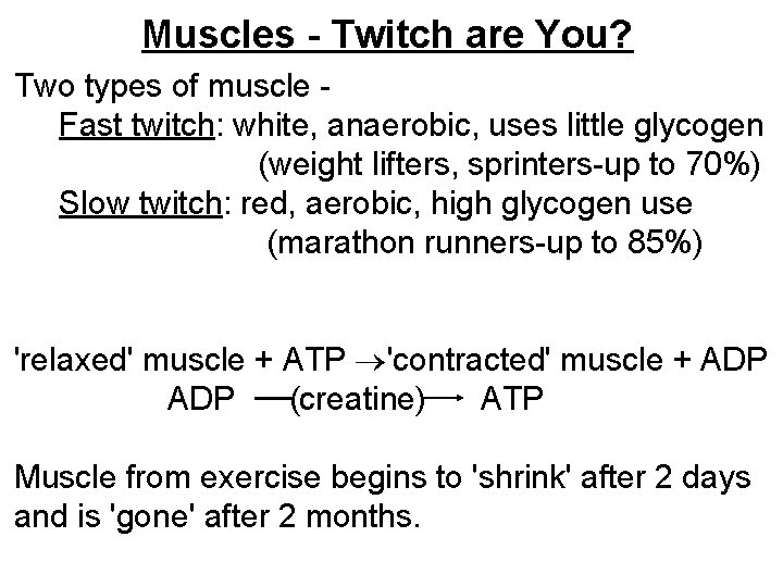 Muscles - Twitch are You? Two types of muscle Fast twitch: white, anaerobic, uses