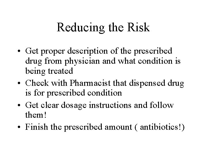Reducing the Risk • Get proper description of the prescribed drug from physician and