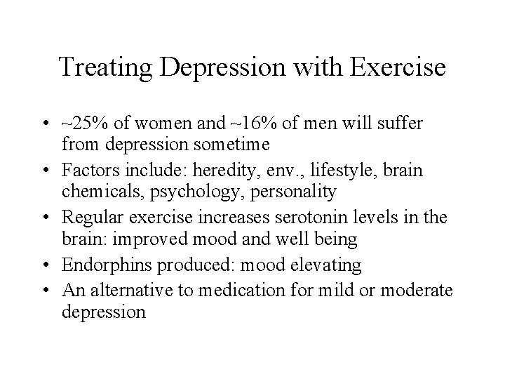 Treating Depression with Exercise • ~25% of women and ~16% of men will suffer
