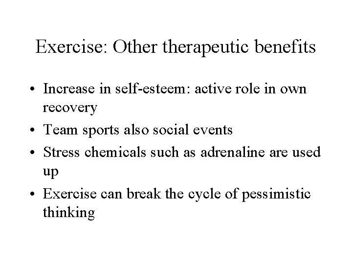 Exercise: Otherapeutic benefits • Increase in self-esteem: active role in own recovery • Team