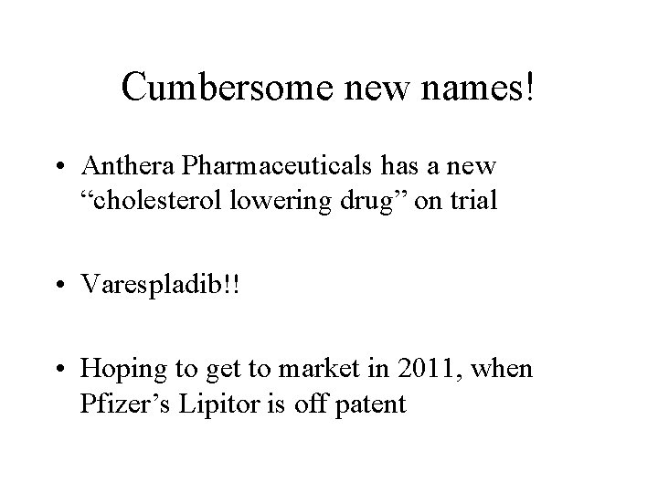 Cumbersome new names! • Anthera Pharmaceuticals has a new “cholesterol lowering drug” on trial