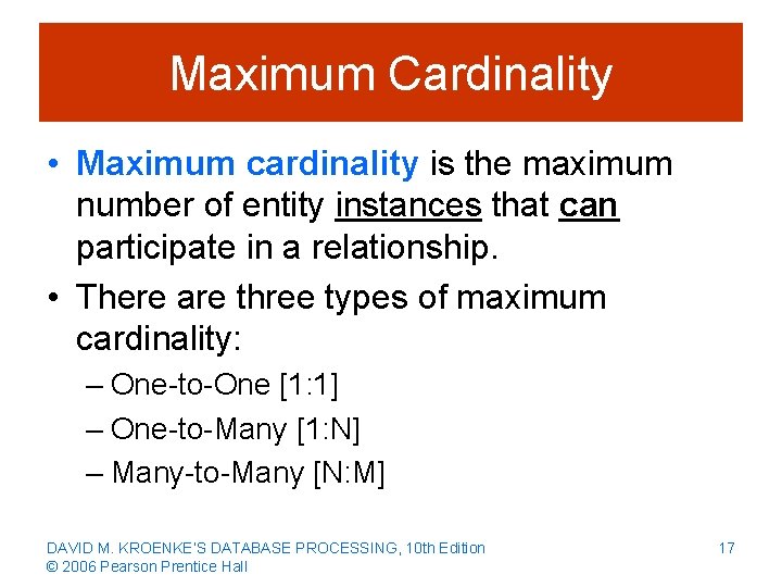 Maximum Cardinality • Maximum cardinality is the maximum number of entity instances that can