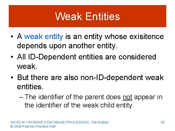 Weak Entities • A weak entity is an entity whose exisitence depends upon another