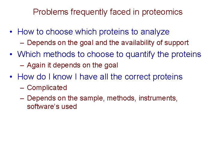 Problems frequently faced in proteomics • How to choose which proteins to analyze –