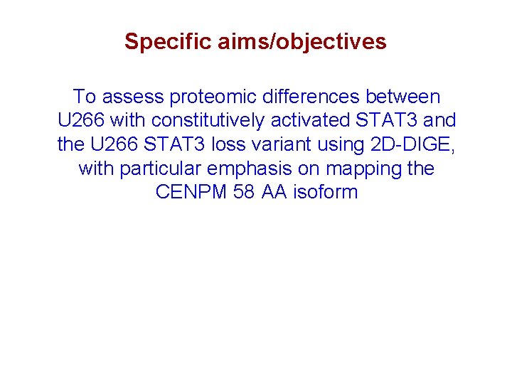 Specific aims/objectives To assess proteomic differences between U 266 with constitutively activated STAT 3