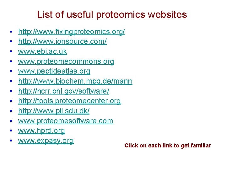 List of useful proteomics websites • • • http: //www. fixingproteomics. org/ http: //www.