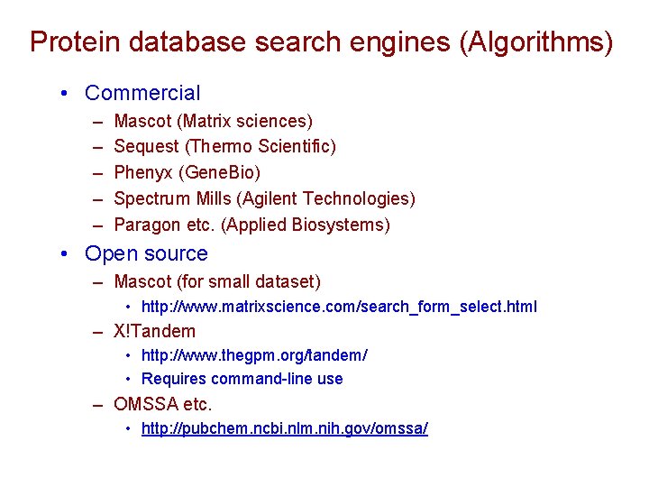 Protein database search engines (Algorithms) • Commercial – – – Mascot (Matrix sciences) Sequest