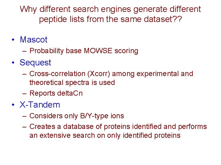 Why different search engines generate different peptide lists from the same dataset? ? •