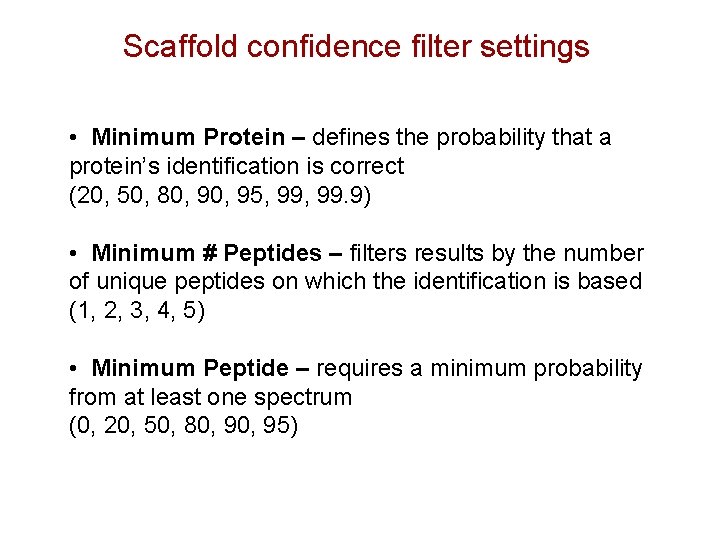 Scaffold confidence filter settings • Minimum Protein – defines the probability that a protein’s