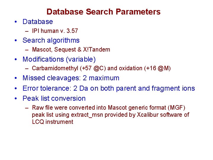 Database Search Parameters • Database – IPI human v. 3. 57 • Search algorithms