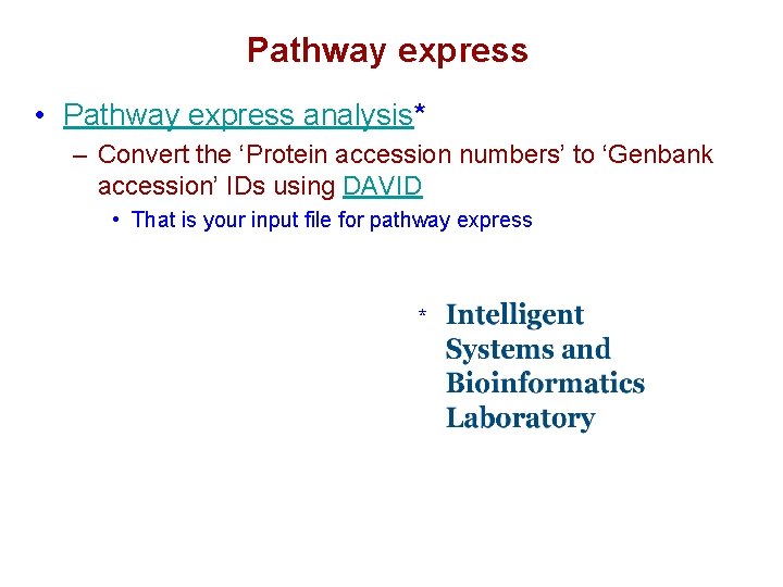 Pathway express • Pathway express analysis* – Convert the ‘Protein accession numbers’ to ‘Genbank