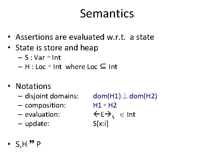 Semantics • Assertions are evaluated w. r. t. a state • State is store