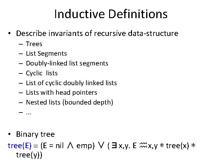 Inductive Definitions • Describe invariants of recursive data-structure – – – – Trees List