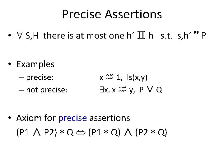 Precise Assertions • S, H there is at most one h’ h s. t.
