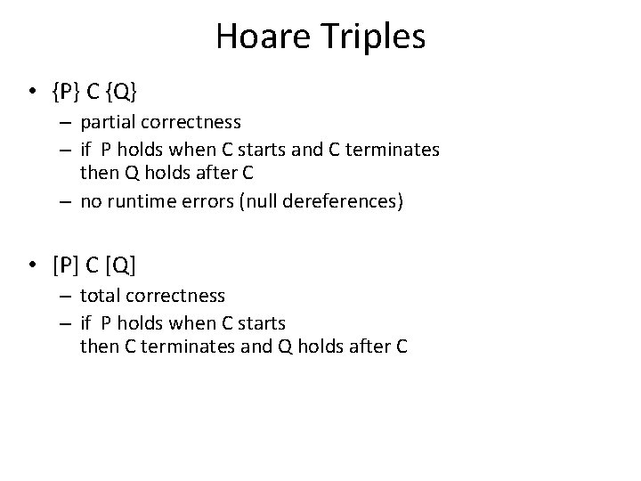 Hoare Triples • {P} C {Q} – partial correctness – if P holds when