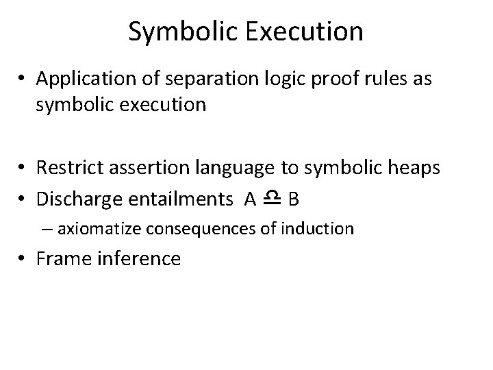 Symbolic Execution • Application of separation logic proof rules as symbolic execution • Restrict