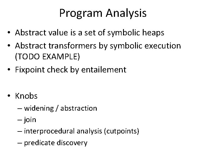 Program Analysis • Abstract value is a set of symbolic heaps • Abstract transformers