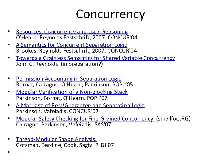 Concurrency • Resources, Concurrency and Local Reasoning O'Hearn. Reynolds Festschrift, 2007. CONCUR'04 • A