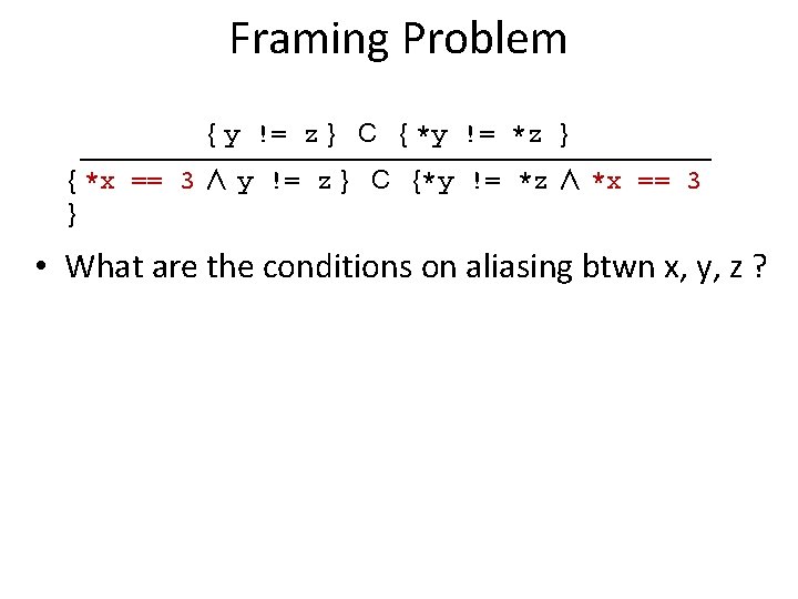 Framing Problem { y != z } C { *y != *z } {