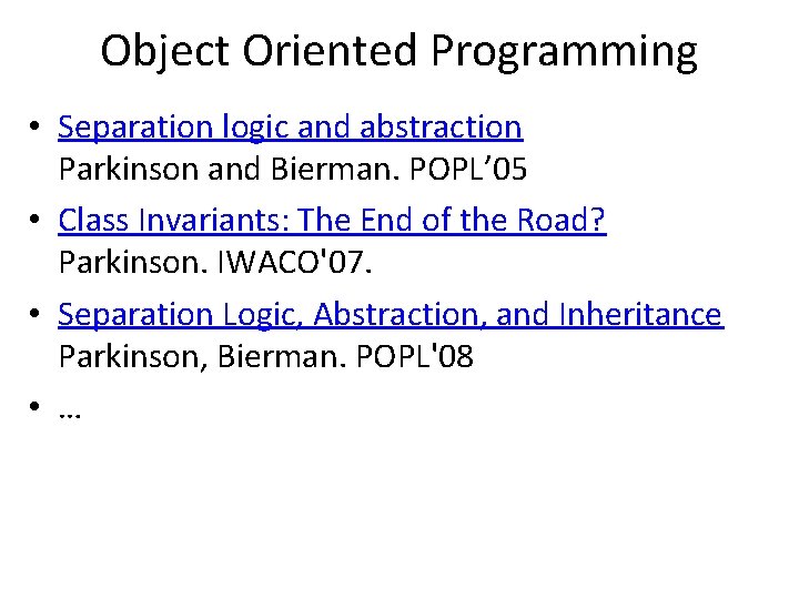Object Oriented Programming • Separation logic and abstraction Parkinson and Bierman. POPL’ 05 •
