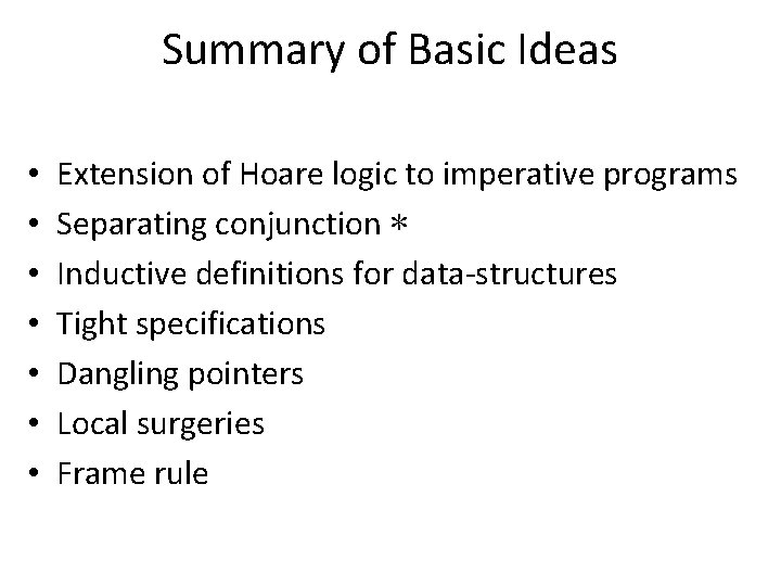 Summary of Basic Ideas • • Extension of Hoare logic to imperative programs Separating