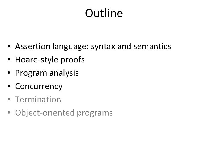 Outline • • • Assertion language: syntax and semantics Hoare-style proofs Program analysis Concurrency